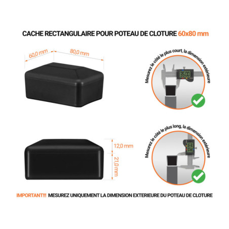 Capuchons pour poteaux de clôture rectangulaires 60x80 mm Noir Capuchons pour poteaux rectangulaires de couleur noir. Embout plastique pour des dimensions de poteaux de 60x80 mm avec dimensions et guide de mesure correcte du capuchon.