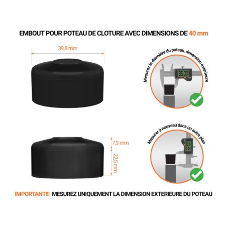Capuchons pour poteaux ronds de couleur noir. Embout plastique pour des dimensions de poteaux de 40 mm avec dimensions et guide de mesure correcte du capuchon.